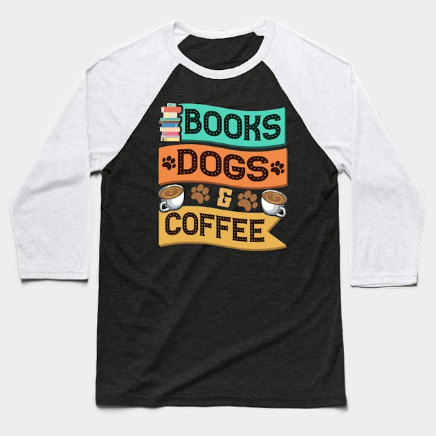 Books Dogs and Coffee Adorable Book Lover Obsessed Baseball T-Shirt by theperfectpresents